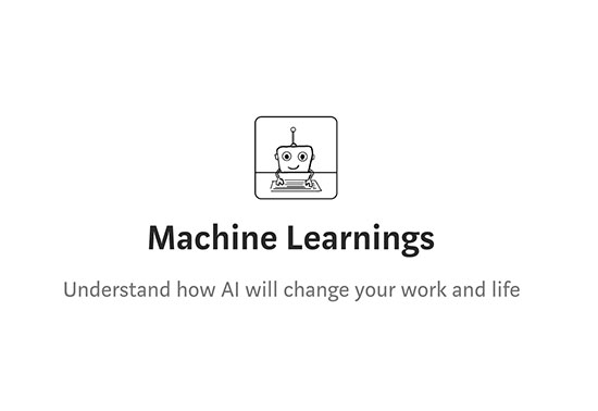 Machine Learnings Understand how AI will change your work and life